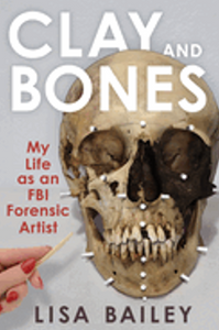 Clay and Bones: My Life as an FBI Forensic Artist