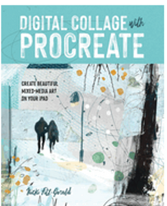 Digital Collage with Procreate: Create Beautiful Mixed Media Art on Your iPad