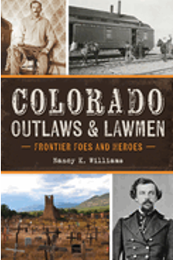 Colorado Outlaws & Lawmen: Frontier Foes and Heroes 