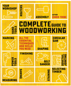 Complete Guide to Woodworking: All the Essential Techniques and Skills You Need