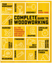 Complete Guide to Woodworking: All the Essential Techniques and Skills You Need