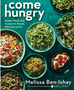 Come Hungry: Salads, Meals, and Sweets for People Who Live to Eat