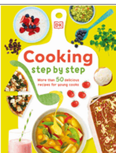 Cooking Step by Step: More Than 50 Delicious Recipes for Young Cooks