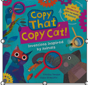 0324    Copy That, Copy Cat!: Inventions Inspired by Animals     (Board Book)