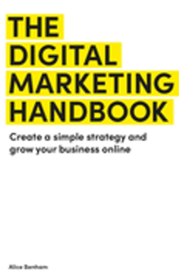 0724     Digital Marketing Handbook, The : Create a Simple Strategy and Grow Your Business Online