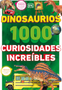 Dinosaurios: 1000 Curiosidades Increíble (1,000 Amazing Dinosaurs Facts)