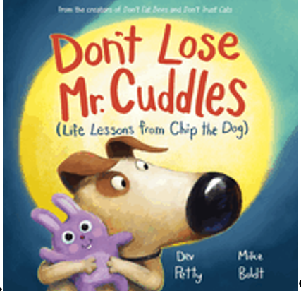 Don't Lose Mr. Cuddles: Life Lessons from Chip the Dog  Ages 4-8