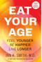 Eat Your Age: Feel Younger, Be Happier, Live Longer