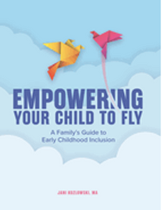 Empowering Your Child to Fly: A Family's Guide to Early Childhood Inclusion