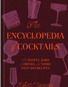 Encyclopedia of Cocktails, The: The People, Bars & Drinks, with More Than 100 Recipes