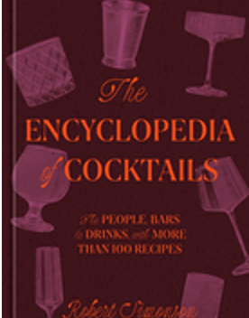 Encyclopedia of Cocktails, The: The People, Bars & Drinks, with More Than 100 Recipes