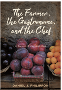 Farmer, the Gastronome, and the Chef, The: In Pursuit of the Ideal Meal