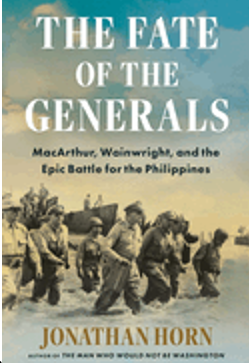 Fate of the Generals, The: Macarthur, Wainwright, and the Epic Battle for the Philippines