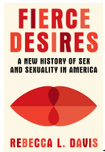 Fierce Desires: A New History of Sex and Sexuality in America