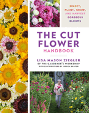 Cut Flower Handbook, The: Select, Plant, Grow, and Harvest Gorgeous Blooms