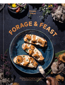 Forage &amp; Feast: Recipes for Bringing Mushrooms &amp; Wild Plants to Your Table: A Cookbook