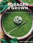 Foraged &amp; Grown: Healing, Magical Recipes for Every Season
