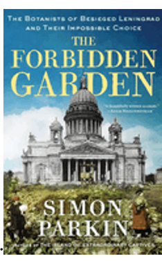 Forbidden Garden, The: The Botanists of Besieged Leningrad and Their Impossible Choice