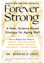 Forever Strong: A New, Science-Based Strategy for Aging Well