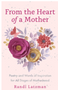 From the Heart of a Mother: Poetry and Words of Inspiration for All Stages of Motherhood 