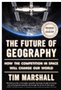 Future of Geography, The: How the Competition in Space Will Change Our World