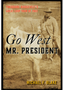 Go West Mr. President: Theodore Roosevelt's Great Loop Tour of 1903     New in Paperback