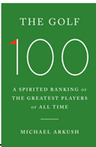 0525    Golf 100. The: A Spirited Ranking of the Greatest Players of All Time