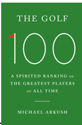 0525    Golf 100. The: A Spirited Ranking of the Greatest Players of All Time