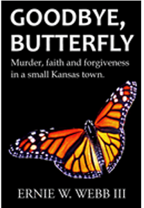 Goodbye, Butterfly: Murder, Faith and Forgiveness in a Small Kansas Town 