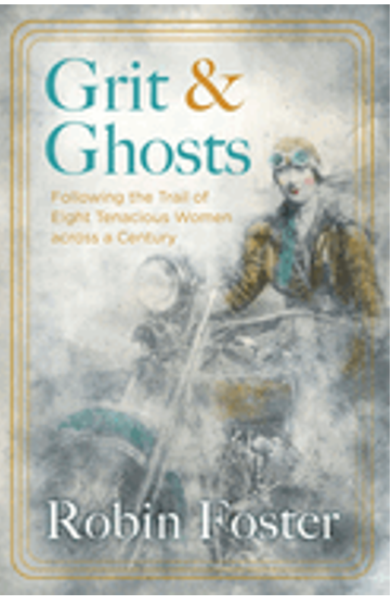 1124    Grit and Ghosts: Following the Trail of Eight Tenacious Women Across a Century