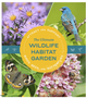 Ultimate Wildlife Habitat Garde, The: Attract and Support Birds, Bees, and Butterflies