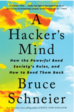 Hacker's Mind, A: How the Powerful Bend Society's Rules, and How to Bend Them Back