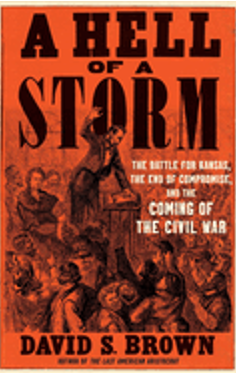 Hell of a Storm, A: The Battle for Kansas, the End of Compromise, and the Coming of the Civil War