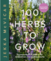 100 Herbs to Grow: A Comprehensive Guide to the Best Culinary and Medicinal Herbs