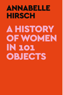 History of Women in 101 Objects, A