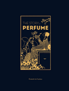 0824    Story of Perfume, The: A Lavishly Illustrated Guide