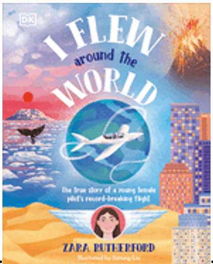 I Flew Around the World: The True Story of a Young Female Pilot's Record-Breaking Flight