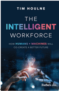 Intelligent Workforce, The: How Humans & Machines Will Co-Create a Better Future 