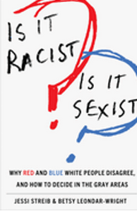 0125   Is It Racist? Is It Sexist?: Why Red and Blue White People Disagree, and How to Decide in the Gray Areas