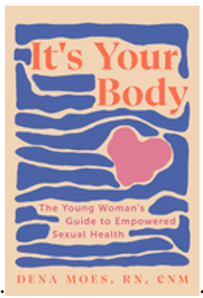 It's Your Body: The Young Woman's Guide to Empowered Sexual Health