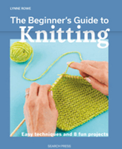 Beginner's Guide to Knitting, The: Easy Techniques and 8 Fun Projects 