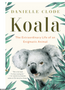 Koala: The Extraordinary Life of an Enigmatic Anima