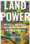 Land Power: Who Has It, Who Doesn't, and How That Determines the Fate of Societies 