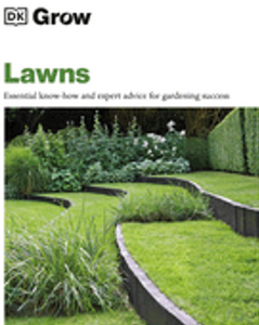 Grow Lawns: Essential Know-How and Expert Advice for Gardening Success (DK Grow)