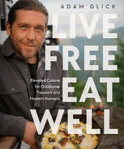 Live Free, Eat Well: Elevated Cuisine for Outdoorsy Travelers and Modern Nomads