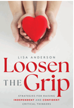 Loosen the Grip: Strategies for Raising Independent and Confident Critical Thinkers
