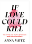 If Love Could Kill: The Myths and Truths of Women Who Commit Violence