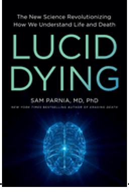 Lucid Dying: The New Science Revolutionizing How We Understand Life and Death