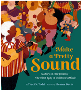 Make a Pretty Sound: A Story of Ella Jenkins--The First Lady of Children's Music