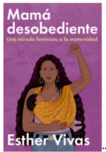 Noncompliant Mom \ Mamá Desobediente: Una Mirada Feminista a la Maternidad